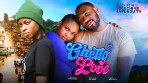 Ghetto Love (2023 Nollywood Movie)