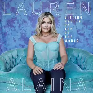 Lauren Alaina – Sitting Pretty On Top Of The World (Album)