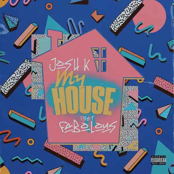 Josh K & Fabolous – My House