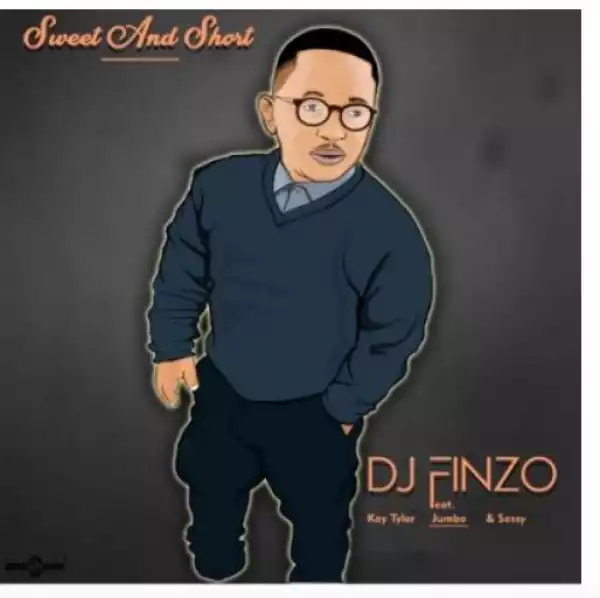 DJ Finzo – Sweet And Short Ft. Kay Tyler, Sessy & Jumbo