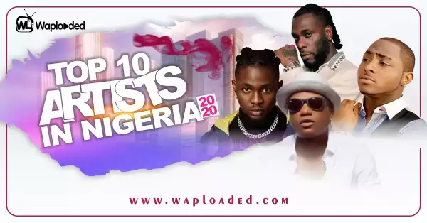 Top 10 Artistes in Nigeria 2020 (So Far)