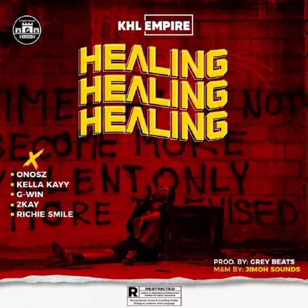 KHL Empire – Healing ft. Onosz, Kella Kayy, G-Win, Mr. 2Kay, Richie Smiles
