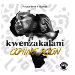 Ayoba Boyz – Kwenzakalani Ft. Mosses