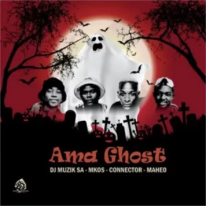 Dj Muzik SA – Ama Ghost Ft. Mkos, Maheo & Connector
