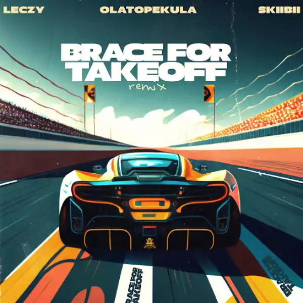 Leczy, Olatop Ekula & Skiibii – Brace For Takeoff (Remix)