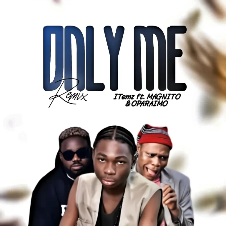 ITemz ft Magnito & Oparaimo – Only Me (Remix)