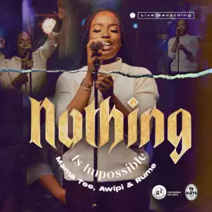 Mama Tee – Nothing is Impossible Ft. Awipi & Rume