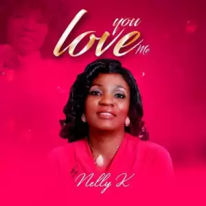Nelly K – You Love Me