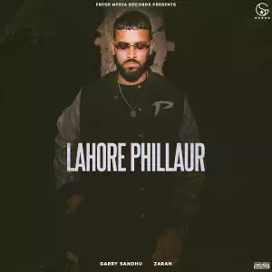 Garry Sandhu Ft. ZARAN – Lahore Phillaur