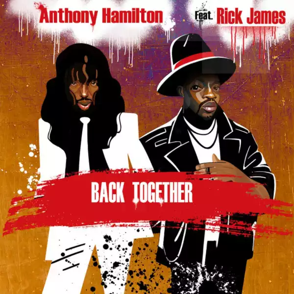 Anthony Hamilton Ft. Rick James – Back Together