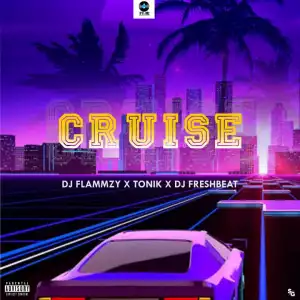 DJ Flammzy X Tonik X DJ Freshbeat – “Cruise”