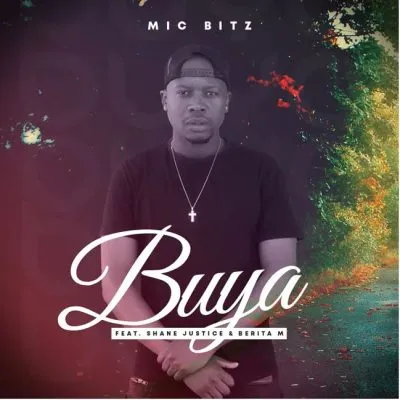 Mic Bitz – Buya ft Shane Justice & Berita M