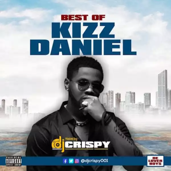 DJ Crispy – Best Of Kizz Daniel Mixtape