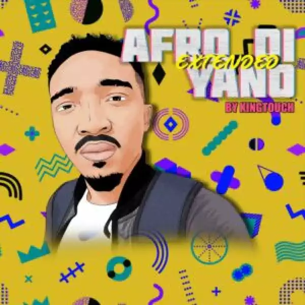KingTouch – Afro Di Yano (Extended) [Album]