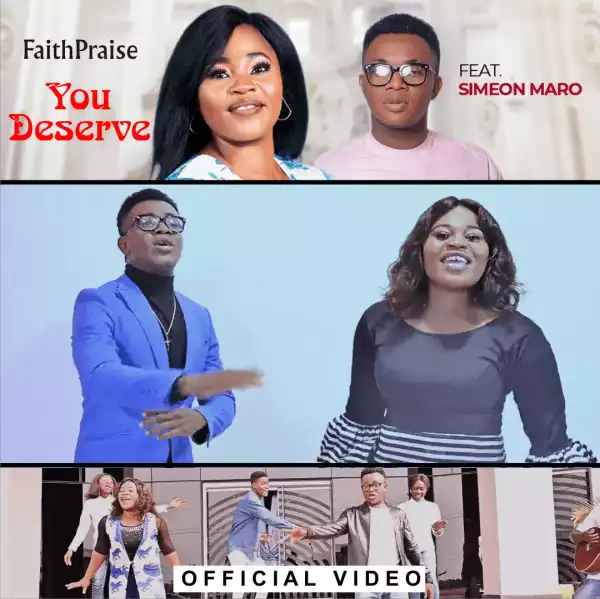 FaithPraise – You Deserve ft. Simeon Maro (Video)