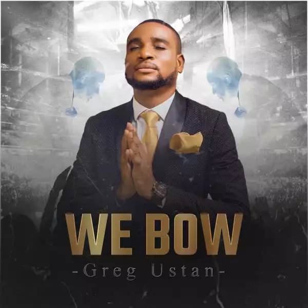 Greg Ustan – We Bow