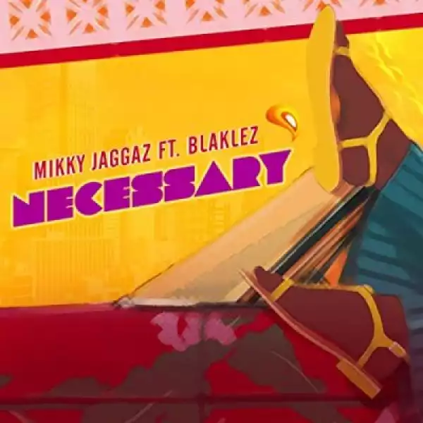 Mikky Jaggaz ft Blaklez – Necessary