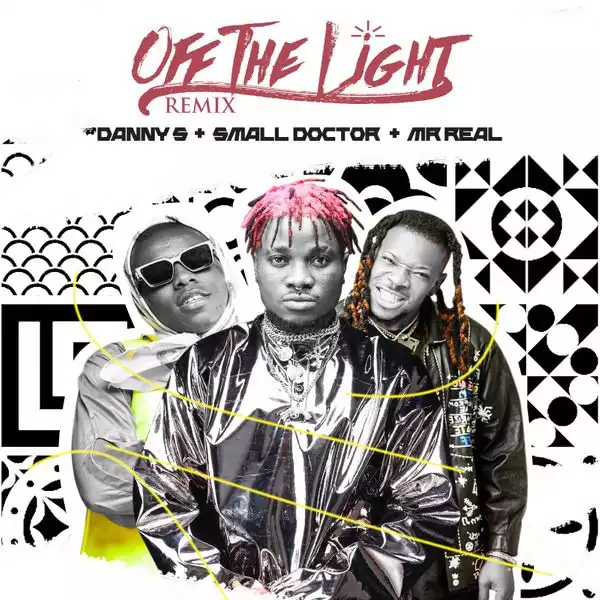 Danny S – Off The Light (Remix) ft. Small Doctor & Mr Real