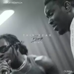 Victor Thompson Ft. Gunna & Ehis ‘D’ Greatest – THIS YEAR (Blessings)