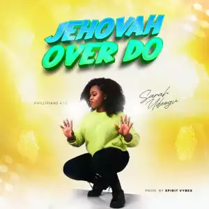 Sarah Udeogu – Jehovah Over Do