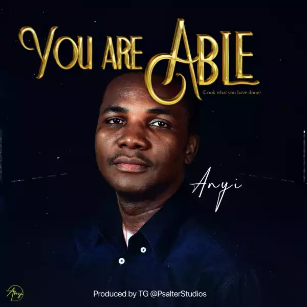 Anyi - You are Able (Look What You’ve Done)