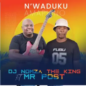 DJ Nomza The King – Nwa’duku Amapiano ft. Mr Post