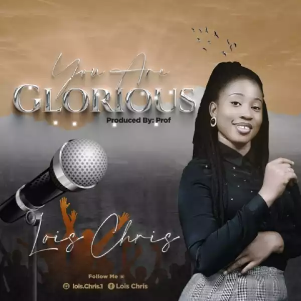 Lois Chris – You Are Glorious
