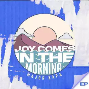 Major Kapa – Joy Comes In The Morning (Album)