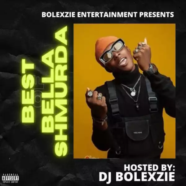 DJ Bolexzie – Best of Bella Shmurda Mix