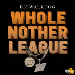 BigWalkDog – Whole Nother League