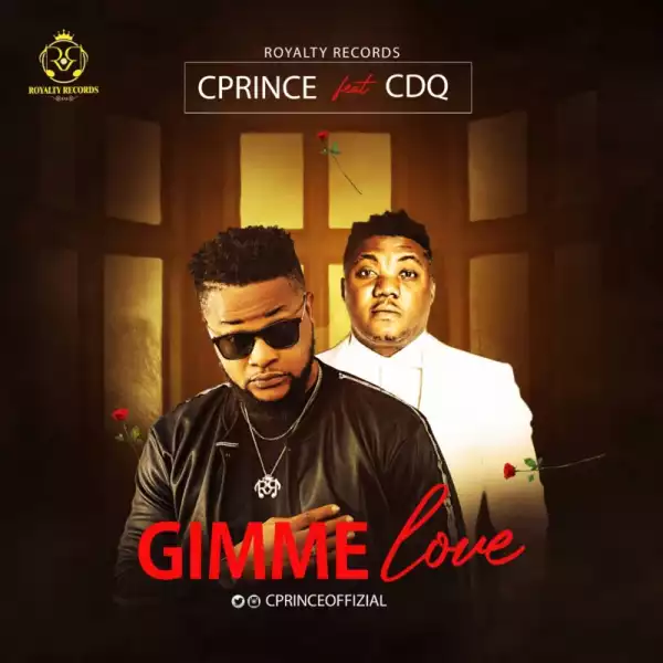 Cprince – Gimme Love ft. CDQ