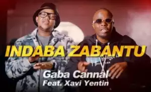 Gaba Cannal – Indaba Zabantu ft. Xavi Yentin