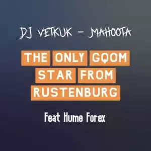 DJ Vetkuk & Mahoota – The Only Gqom Star from Rustenburg Ft. Hume Forex