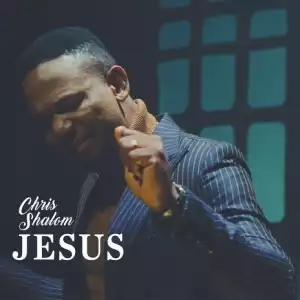 Chris Shalom – Jesus