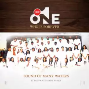 Sound of Many Waters Choir ft. Nathaniel Bassey – The One Who is Forever