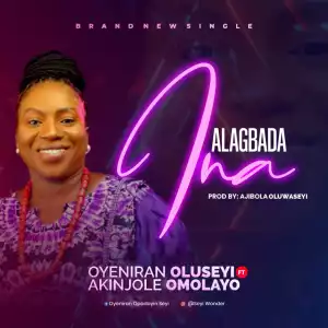 Oyeniran Oluseyi – Alagbada Ina ft. Akinjole Omolayo