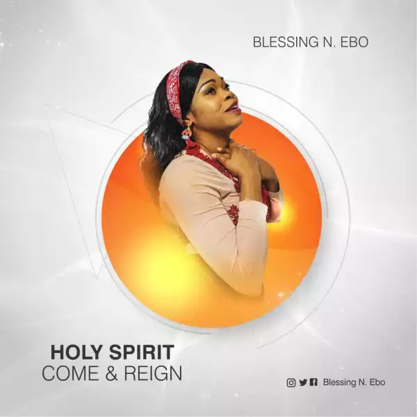 Blessing N. Ebo – Holy Spirit Come & Reign