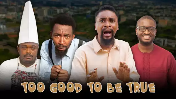 Yawa Skits - Too Good To Be True [Episode 163] (Comedy Video)