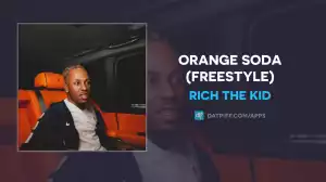 Rich The Kid - Orange Soda (Freestyle)