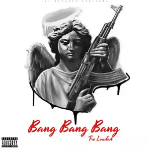 Tre Loaded – Bang Bang Bang