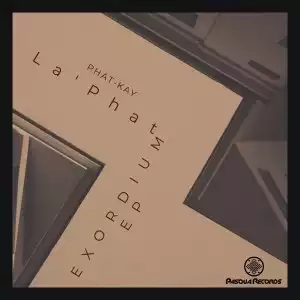 Phat-Kay La’Phat – Exordium (Original Mix)