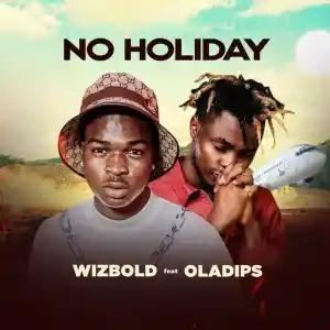 Wizbold – No Holiday ft. Oladips