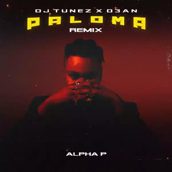 DJ Tunez ft. D3AN, Alpha P – Paloma (Remix)