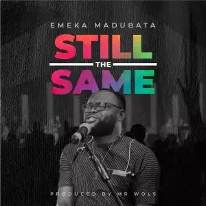 Still The Same – Emeka Madubata