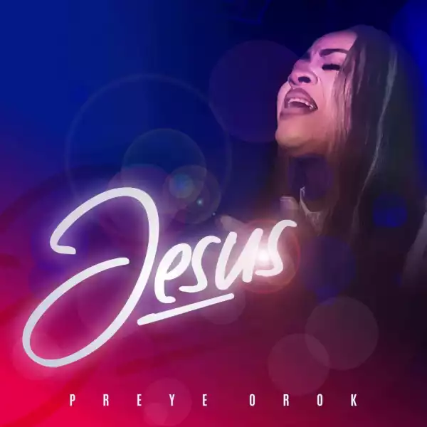 Preye Orok – Jesus