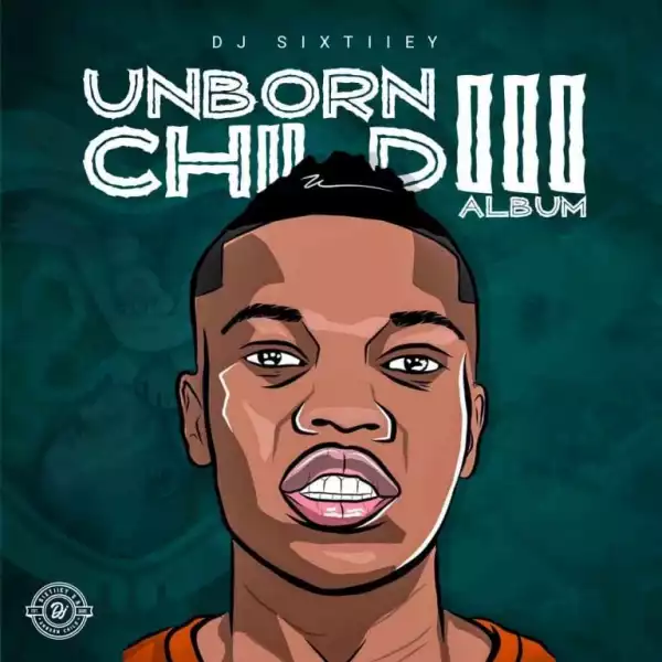 DJ Sixtiiey – Unborn Child III (Album)