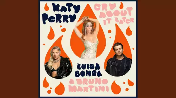 Katy Perry ft. Bruno Martini, Luisa Sonza – Cry About It Later