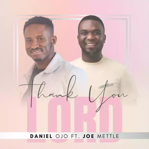 Daniel Ojo – Thank You Lord ft. Joe Mettle