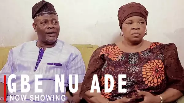Gbe Nu Ade (2022 Yoruba Movie)