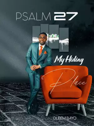 Dubem Bayo – Psalm 27 (My Hiding Place)